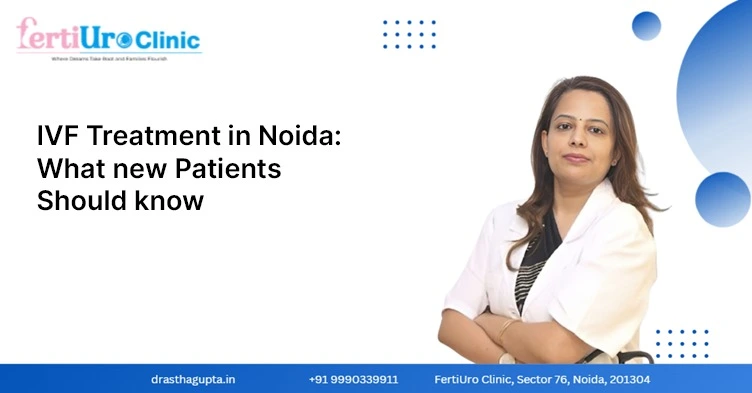 IVF Treatment in Noida: What New Patients Should Know