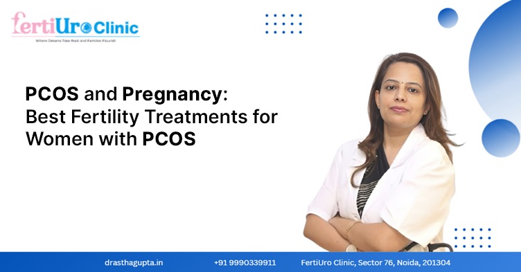 PCOS and Pregnancy: Best Fertility Treatments for Women with PCOS 