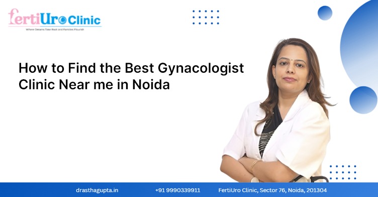 How to Find the Best Gynaecologist Clinic Near Me in Noida